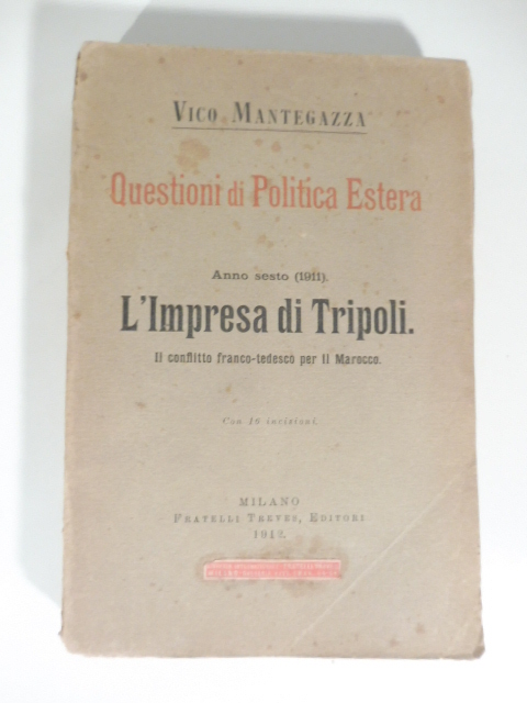Questioni di politica estera. Anno sesto (1911). L'impresa di Tripoli. Il conflitto franco - tedesco per il Marocco